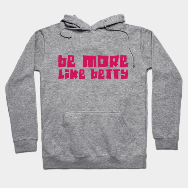 Funny Quote - Gift - Be more like Betty Hoodie by star trek fanart and more